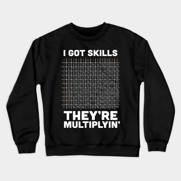 I've Got Skills - They're Multiplyin' Crewneck Sweatshirt by SchaubDesign